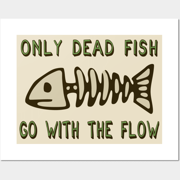 Only Dead Fish Go With The Flow - Aesthetic, Meme Wall Art by SpaceDogLaika